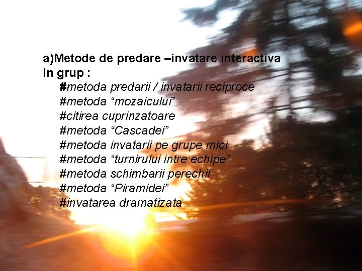 a)Metode de predare –invatare interactiva in grup : #metoda predarii / invatarii reciproce #metoda a)Metode de predare –invatare interactiva in grup : #metoda predarii / invatarii reciproce #metoda