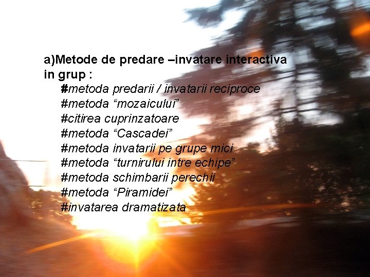 a)Metode de predare –invatare interactiva in grup : #metoda predarii / invatarii reciproce #metoda