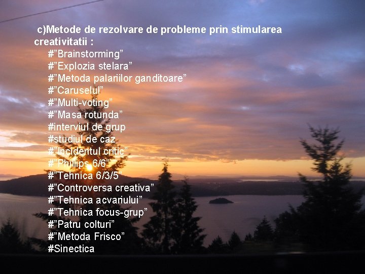 c)Metode de rezolvare de probleme prin stimularea creativitatii : #”Brainstorming” #”Explozia stelara” #”Metoda palariilor