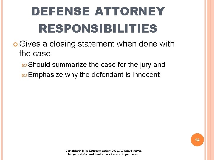 DEFENSE ATTORNEY RESPONSIBILITIES Gives a closing statement when done with the case Should summarize DEFENSE ATTORNEY RESPONSIBILITIES Gives a closing statement when done with the case Should summarize