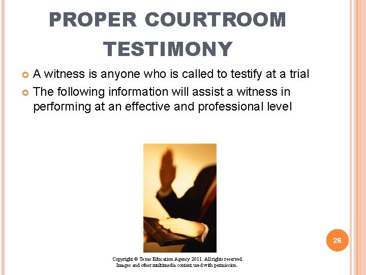 PROPER COURTROOM TESTIMONY A witness is anyone who is called to testify at a PROPER COURTROOM TESTIMONY A witness is anyone who is called to testify at a