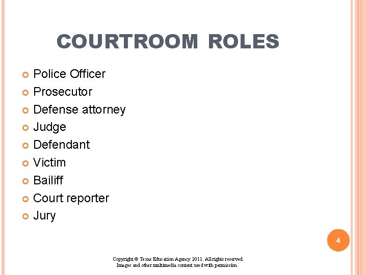 COURTROOM ROLES Police Officer Prosecutor Defense attorney Judge Defendant Victim Bailiff Court reporter Jury COURTROOM ROLES Police Officer Prosecutor Defense attorney Judge Defendant Victim Bailiff Court reporter Jury