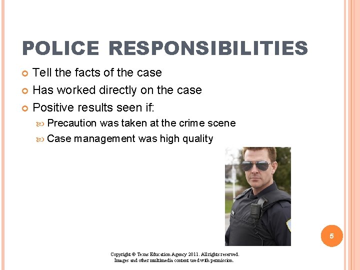 POLICE RESPONSIBILITIES Tell the facts of the case Has worked directly on the case POLICE RESPONSIBILITIES Tell the facts of the case Has worked directly on the case