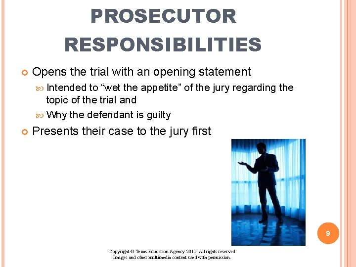 PROSECUTOR RESPONSIBILITIES Opens the trial with an opening statement Intended to “wet the appetite” PROSECUTOR RESPONSIBILITIES Opens the trial with an opening statement Intended to “wet the appetite”