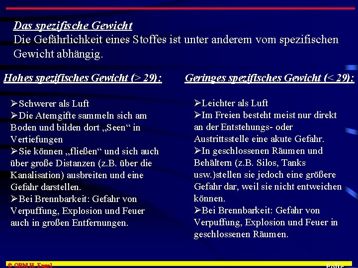 Das spezifische Gewicht Die Gefährlichkeit eines Stoffes ist unter anderem vom spezifischen Gewicht abhängig.