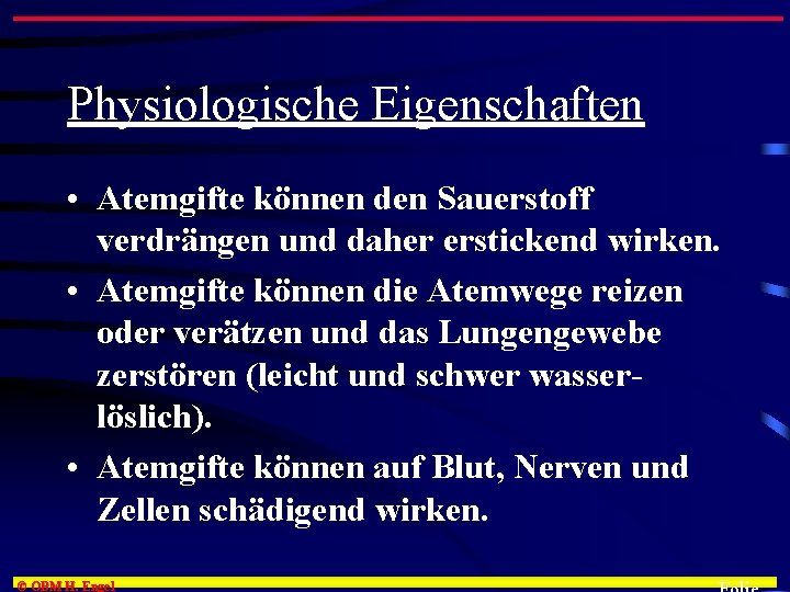 Physiologische Eigenschaften • Atemgifte können den Sauerstoff verdrängen und daher erstickend wirken. • Atemgifte