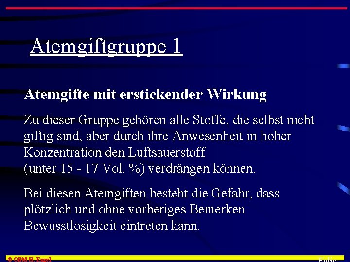 Atemgiftgruppe 1 Atemgifte mit erstickender Wirkung Zu dieser Gruppe gehören alle Stoffe, die selbst