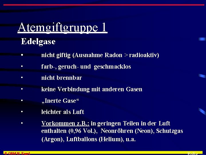 Atemgiftgruppe 1 Edelgase • nicht giftig (Ausnahme Radon > radioaktiv) • farb-, geruch- und