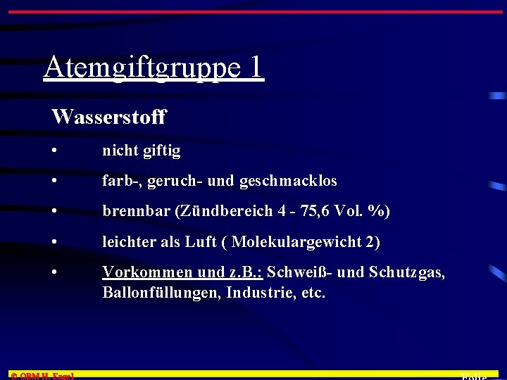 Atemgiftgruppe 1 Wasserstoff • nicht giftig • farb-, geruch- und geschmacklos • brennbar (Zündbereich