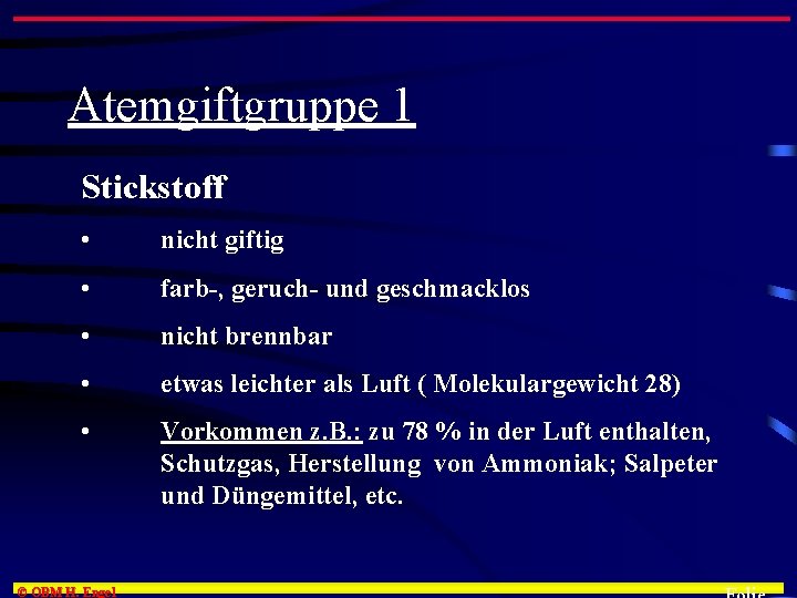 Atemgiftgruppe 1 Stickstoff • nicht giftig • farb-, geruch- und geschmacklos • nicht brennbar