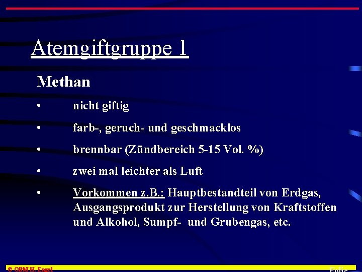 Atemgiftgruppe 1 Methan • nicht giftig • farb-, geruch- und geschmacklos • brennbar (Zündbereich