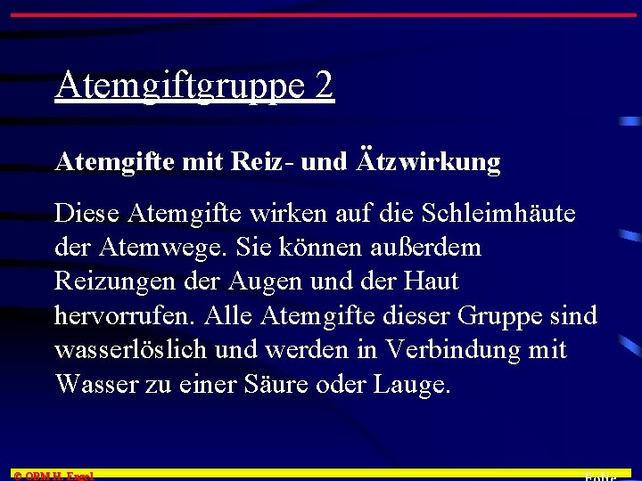 Atemgiftgruppe 2 Atemgifte mit Reiz- und Ätzwirkung Diese Atemgifte wirken auf die Schleimhäute der