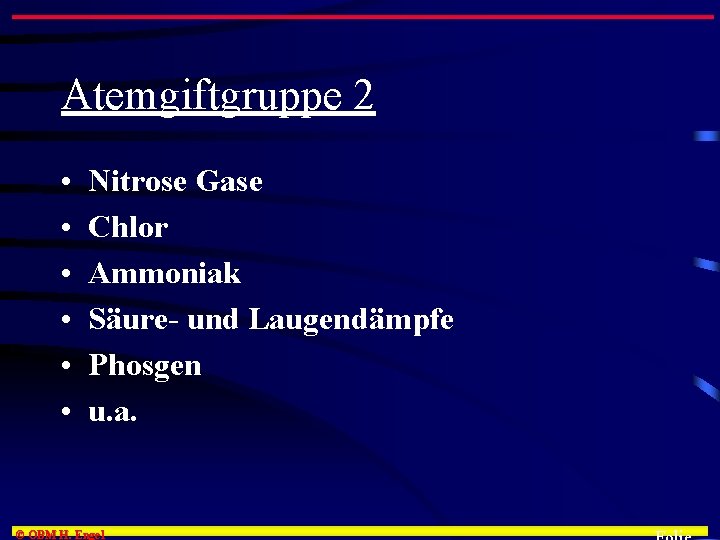 Atemgiftgruppe 2 • • • Nitrose Gase Chlor Ammoniak Säure- und Laugendämpfe Phosgen u.