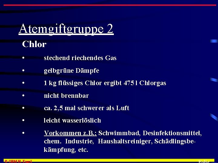 Atemgiftgruppe 2 Chlor • stechend riechendes Gas • gelbgrüne Dämpfe • 1 kg flüssiges