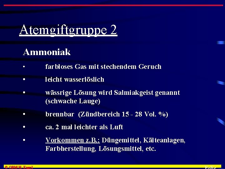 Atemgiftgruppe 2 Ammoniak • farbloses Gas mit stechendem Geruch • leicht wasserlöslich • wässrige