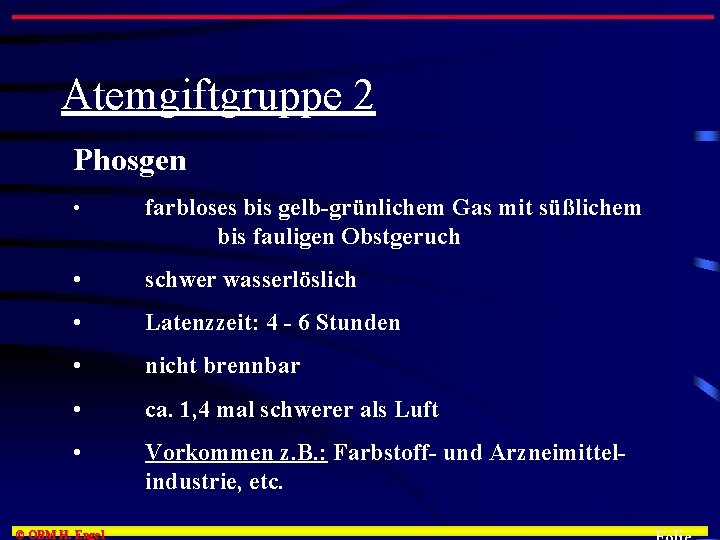 Atemgiftgruppe 2 Phosgen • farbloses bis gelb-grünlichem Gas mit süßlichem bis fauligen Obstgeruch •