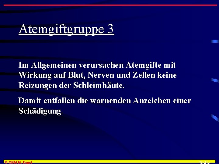 Atemgiftgruppe 3 Im Allgemeinen verursachen Atemgifte mit Wirkung auf Blut, Nerven und Zellen keine