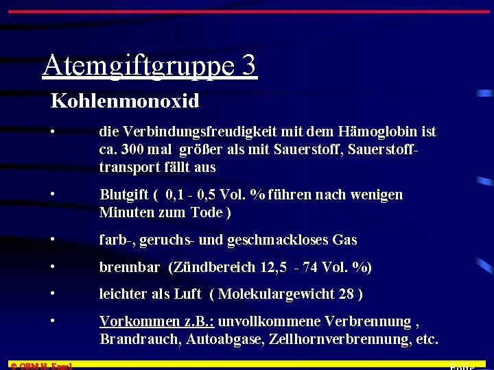 Atemgiftgruppe 3 Kohlenmonoxid • die Verbindungsfreudigkeit mit dem Hämoglobin ist ca. 300 mal größer