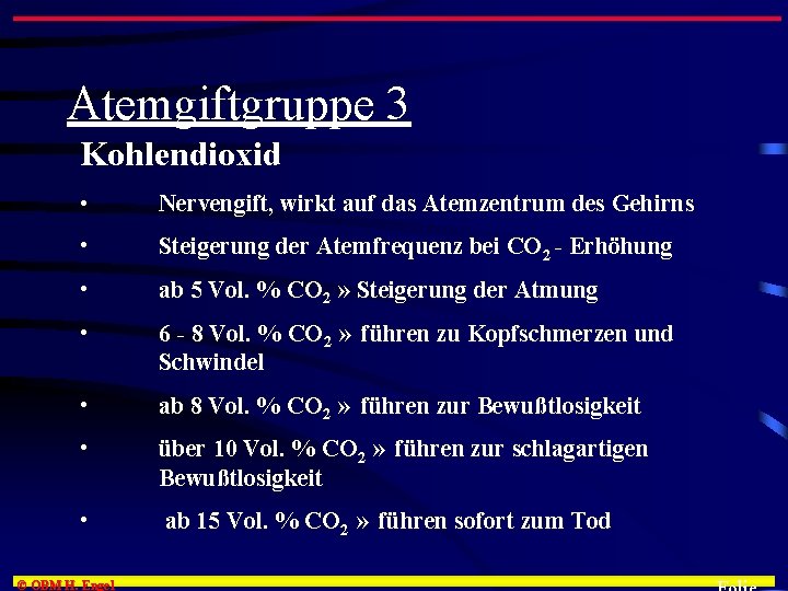 Atemgiftgruppe 3 Kohlendioxid • Nervengift, wirkt auf das Atemzentrum des Gehirns • Steigerung der