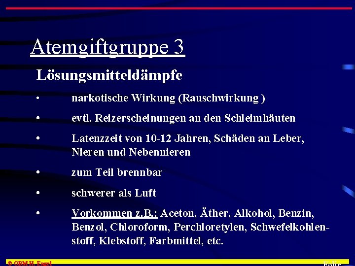 Atemgiftgruppe 3 Lösungsmitteldämpfe • narkotische Wirkung (Rauschwirkung ) • evtl. Reizerscheinungen an den Schleimhäuten