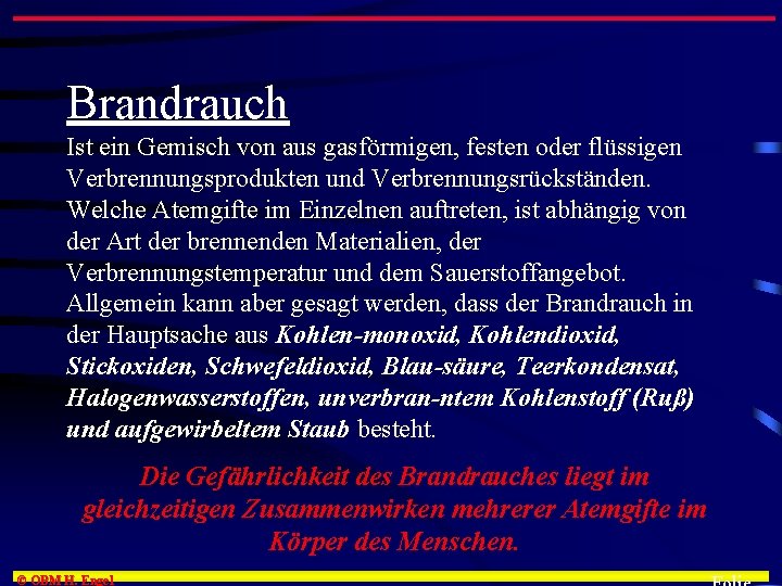 Brandrauch Ist ein Gemisch von aus gasförmigen, festen oder flüssigen Verbrennungsprodukten und Verbrennungsrückständen. Welche