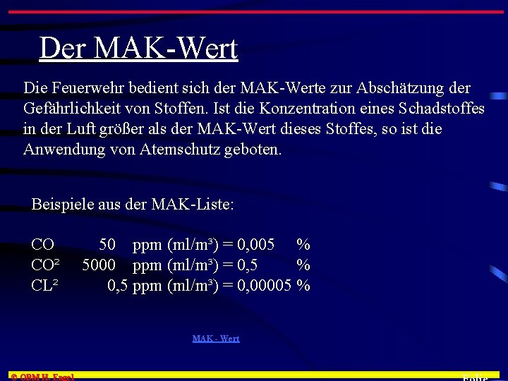 Der MAK-Wert Die Feuerwehr bedient sich der MAK-Werte zur Abschätzung der Gefährlichkeit von Stoffen.