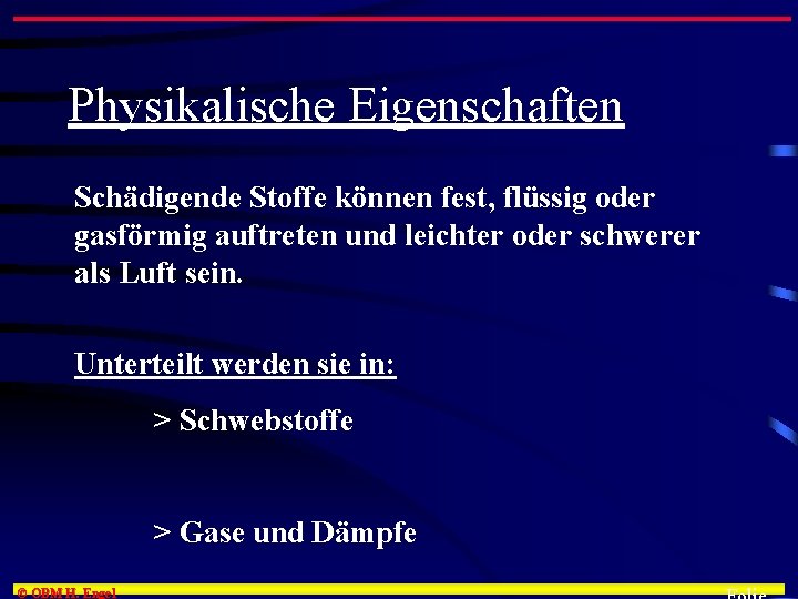 Physikalische Eigenschaften Schädigende Stoffe können fest, flüssig oder gasförmig auftreten und leichter oder schwerer