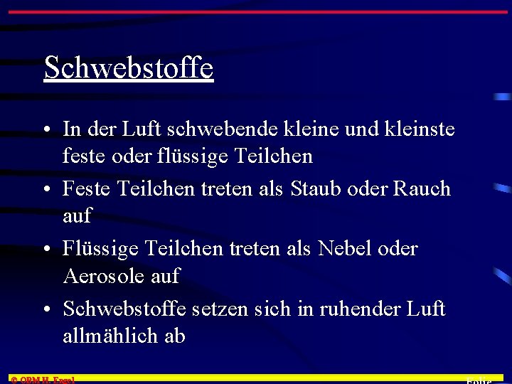 Schwebstoffe • In der Luft schwebende kleine und kleinste feste oder flüssige Teilchen •