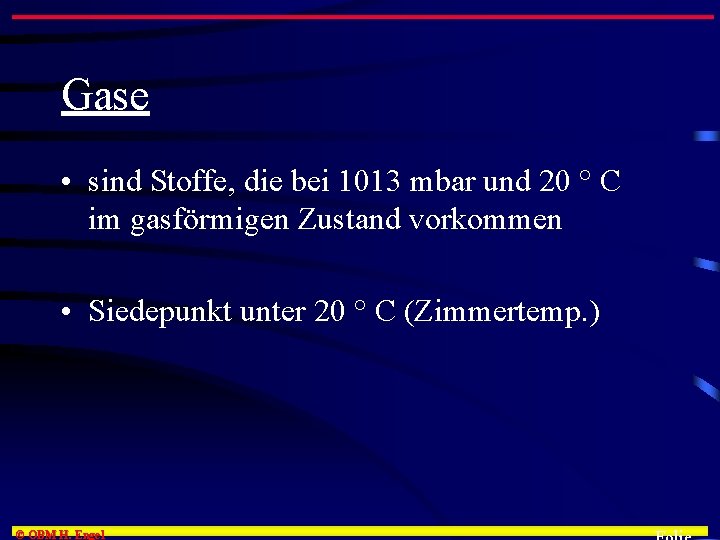 Gase • sind Stoffe, die bei 1013 mbar und 20 ° C im gasförmigen