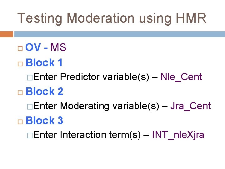 Testing Moderation using HMR OV - MS Block 1 �Enter Predictor variable(s) – Nle_Cent