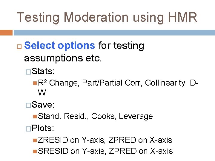 Testing Moderation using HMR Select options for testing assumptions etc. �Stats: R 2 Change,