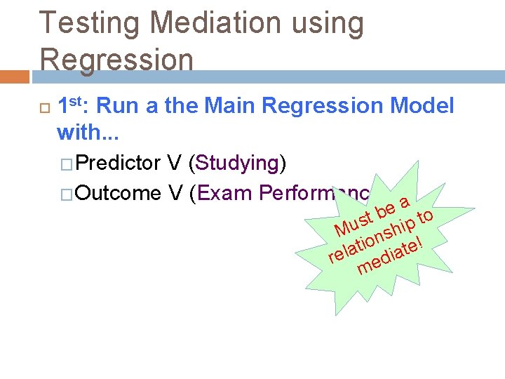 Testing Mediation using Regression 1 st: Run a the Main Regression Model with. .