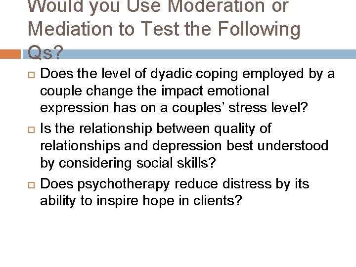 Would you Use Moderation or Mediation to Test the Following Qs? Does the level