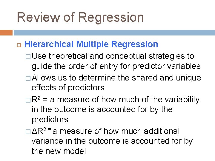 Review of Regression Hierarchical Multiple Regression � Use theoretical and conceptual strategies to guide