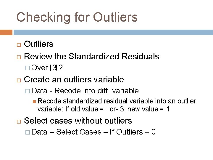 Checking for Outliers Review the Standardized Residuals � Over 3 ? Create an outliers