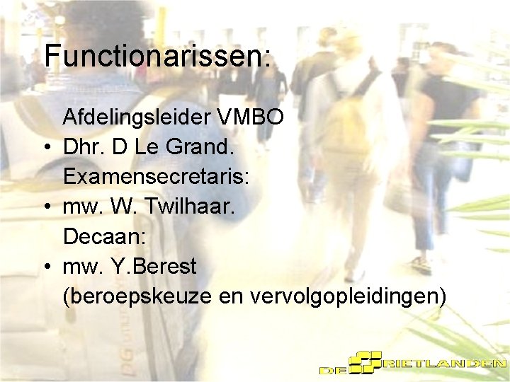 Functionarissen: Afdelingsleider VMBO • Dhr. D Le Grand. Examensecretaris: • mw. W. Twilhaar. Decaan: