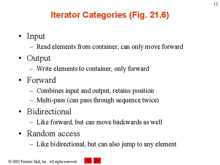 12 Iterator Categories (Fig. 21. 6) • Input – Read elements from container, can