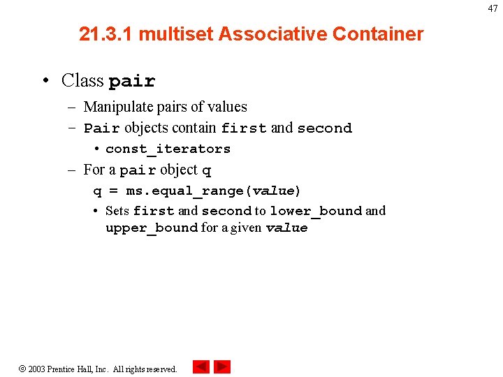 47 21. 3. 1 multiset Associative Container • Class pair – Manipulate pairs of