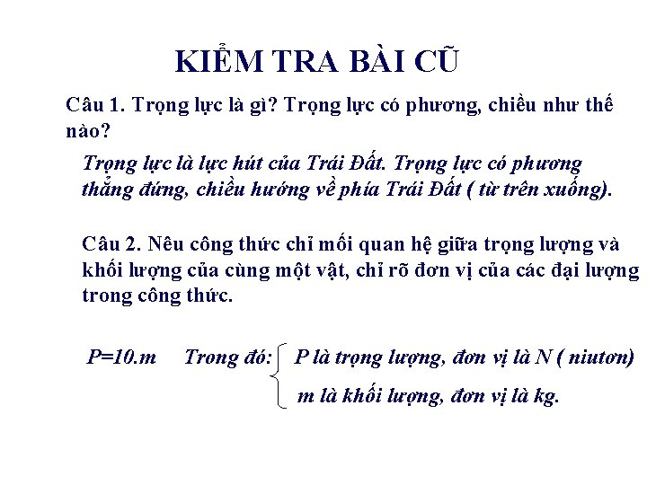 KIỂM TRA BÀI CŨ Câu 1. Trọng lực là gì? Trọng lực có phương,