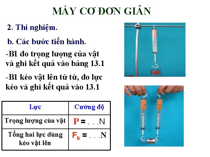 MÁY CƠ ĐƠN GIẢN 2. Thí nghiệm. b. Các bước tiến hành. -B 1