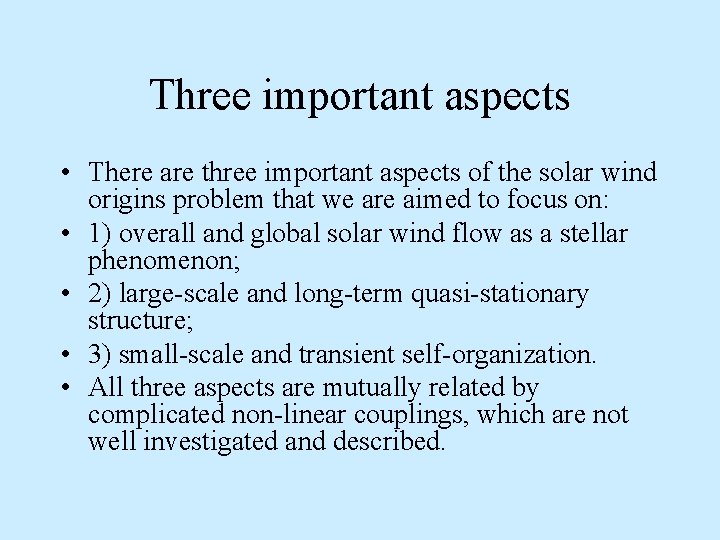 Three important aspects • There are three important aspects of the solar wind origins