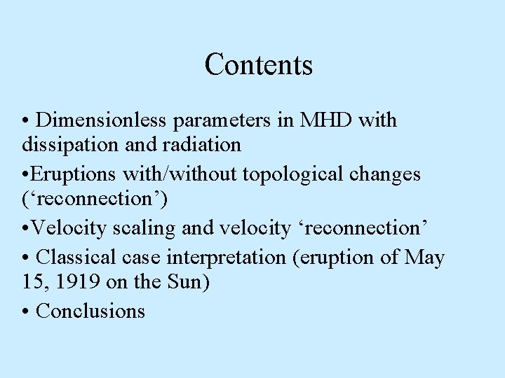 Contents • Dimensionless parameters in MHD with dissipation and radiation • Eruptions with/without topological