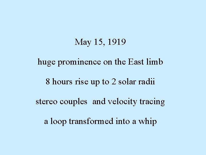 May 15, 1919 huge prominence on the East limb 8 hours rise up to