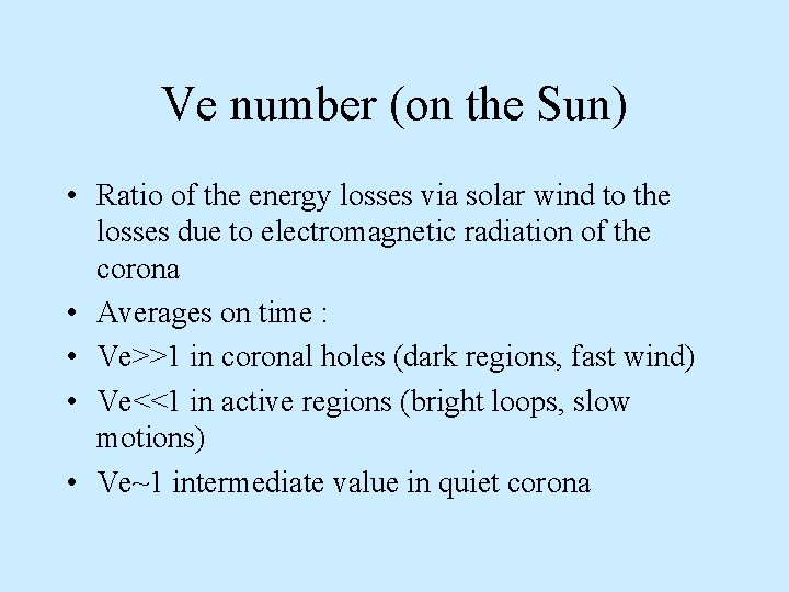 Ve number (on the Sun) • Ratio of the energy losses via solar wind