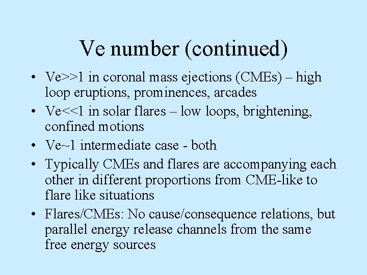 Ve number (continued) • Ve>>1 in coronal mass ejections (CMEs) – high loop eruptions,