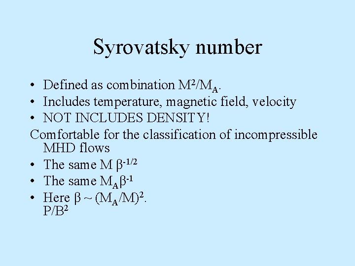 Syrovatsky number • Defined as combination M 2/МA. • Includes temperature, magnetic field, velocity