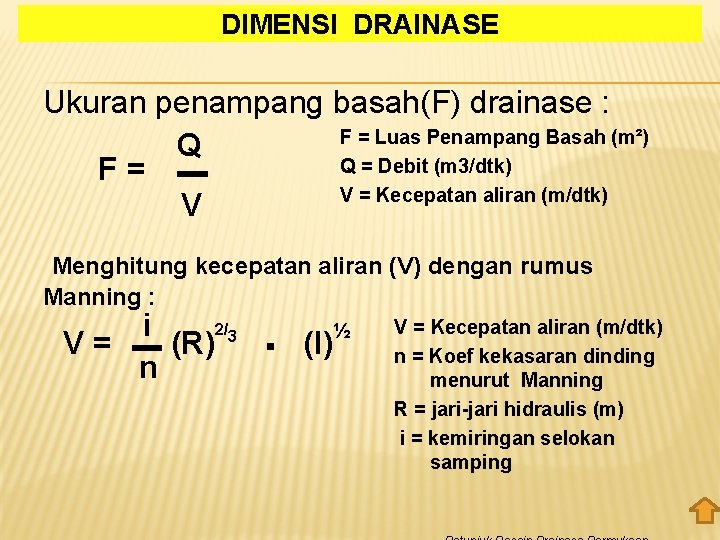 DIMENSI DRAINASE Ukuran penampang basah(F) drainase : F = Luas Penampang Basah (m²) Q