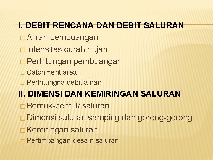 I. DEBIT RENCANA DAN DEBIT SALURAN � Aliran pembuangan � Intensitas curah hujan �