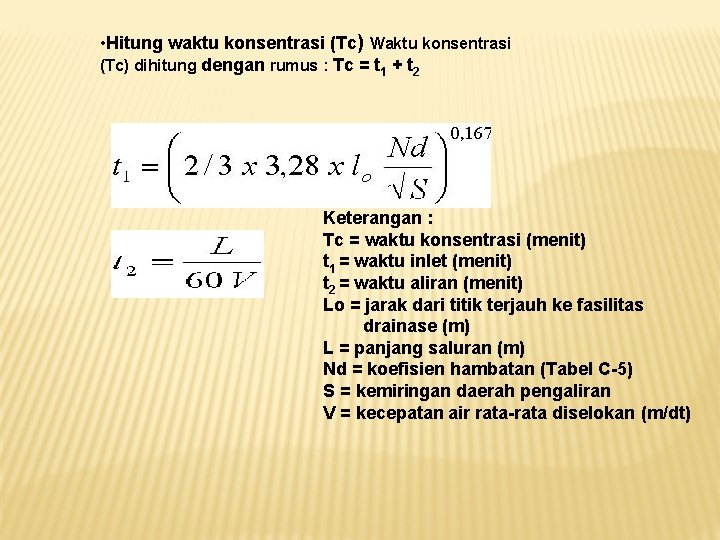  • Hitung waktu konsentrasi (Tc) Waktu konsentrasi (Tc) dihitung dengan rumus : Tc