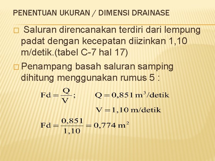 PENENTUAN UKURAN / DIMENSI DRAINASE � Saluran direncanakan terdiri dari lempung padat dengan kecepatan